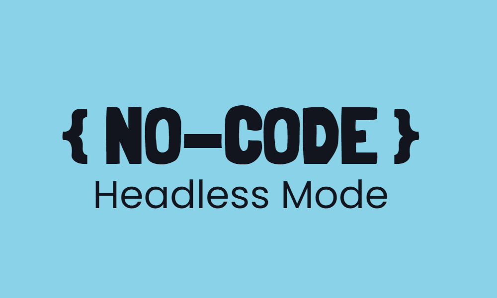 The No-Code Headless Mode package